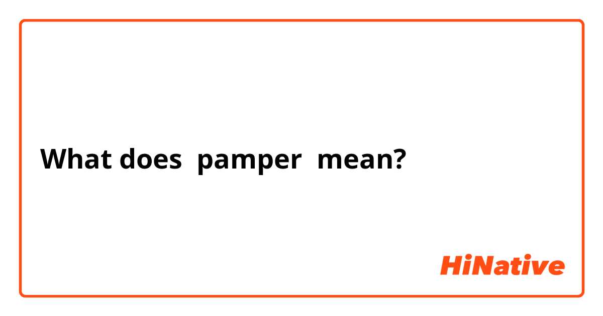to pamper explanation